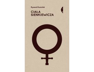Ciała Sienkiewicza. Studia o płci i przemocy