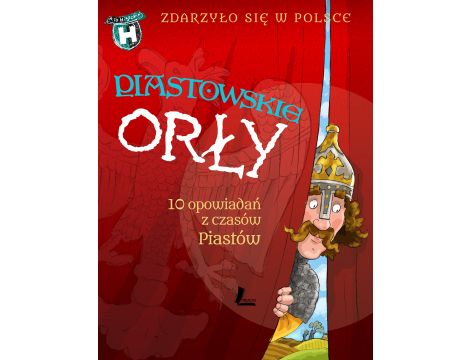 Piastowskie Orły. 10 opowiadań z czasów Piastów