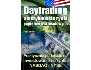 Daytrading - amerykańskie rynki papierów wartościowych. Praktyczne podejście do inwestowania na rynku NASDAQ i NYSE