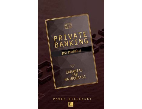 Private banking po polsku. Zarabiaj jak najbogatsi
