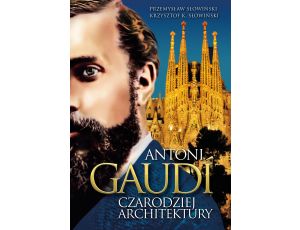 Antoni Gaudi. Czarodziej architektury