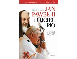 Jan Paweł II i Ojciec Pio Historia niezwykłej znajomości nowe szczegóły, teksty źródłowe
