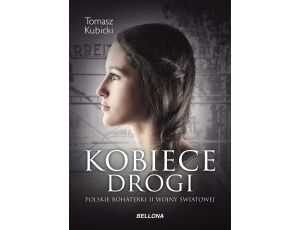 Kobiece drogi. Polskie bohaterki II wojny światowej