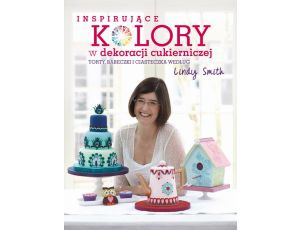 Inspirujące kolory w dekoracjach cukierniczych torty, babeczki i ciasteczka według Lindy Smith