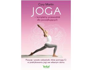 Joga – kompletny przewodnik dla początkujących. Pozycje i proste wskazówki, które pomogą Ci w praktykowaniu jogi we własnym domu