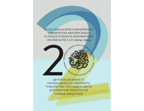 20 lat działalności Ukraińskiego Towarzystwa Historycznego w Polsce w świetle dokumentów i materiałów z lat 2004-2024