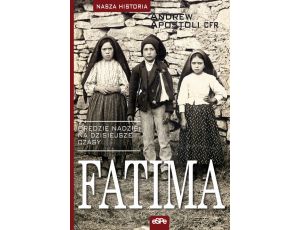 Fatima Orędzie nadziei na dzisiejsze czasy