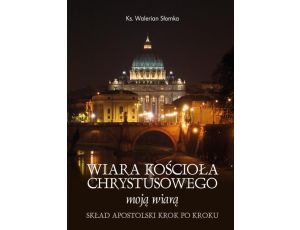 Wiara Kościoła Chrystusowego moją wiarą Skład Apostolski Krok po kroku