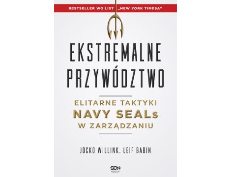 Ekstremalne przywództwo.. Elitarne taktyki Navy SEALs w zarządzaniu