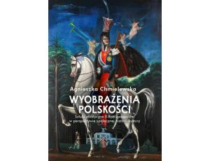 Wyobrażenia polskości Sztuki plastyczne II Rzeczpospolitej w perspektywie społecznej historii kultu