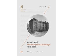 Zarys historii Uniwersytetu Łódzkiego 1945–2020 Wydanie drugie poprawione i uzupełnione