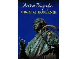Mikołaj Kopernik. Wielkie Biografie