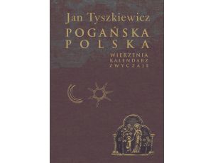 Pogańska Polska Wierzenia, kalendarz, zwyczaje