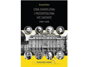 Izba Handlowa i Przemysłowa we Lwowie (1850–1918). Instytucja i ludzie