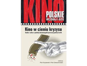 Kino w cieniu kryzysu. Studia i szkice o polskiej kinematografii pierwszej połowy lat 80.