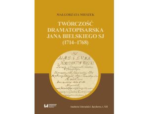 Twórczość dramatopisarska Jana Bielskiego SJ (1714-1768)
