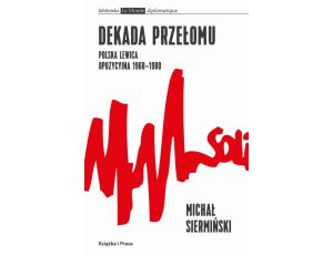Dekada przełomu Polska lewica opozycyjna 1968-1980 Od demokracji robotniczej do narodowego paternalizmu