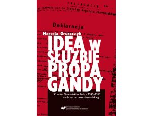 Idea w służbie propagandy. Komitet Słowiański w Polsce 1945–1953 na tle ruchu nowosłowiańskiego