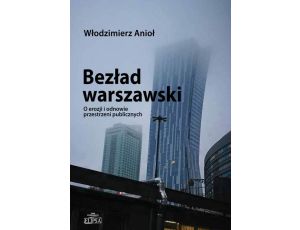 Bezład warszawski O erozji i odnowie przestrzeni publicznych