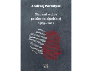 Śladami wojny polsko-(nie)polskiej 1989–2021