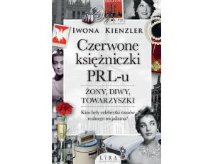 Czerwone księżniczki PRL-u Żony, diwy, towarzyszki. Kim były celebrytki czasów realnego socjalizmu?