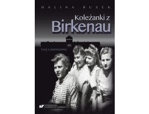 Koleżanki z Birkenau. Esej o pamiętaniu