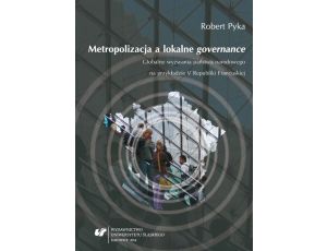 Metropolizacja a lokalne „governance” Globalne wyzwania państwa narodowego na przykładzie V Republiki Francuskiej