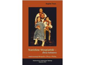 Stanisław Wyspiański - obraz bohatera Wokół inscenizacji „Akropolis” i „Chryj z Polską”