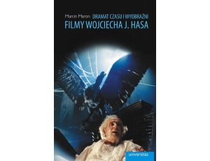 Dramat czasu i wyobraźni Filmy Wojciecha J. Hasa