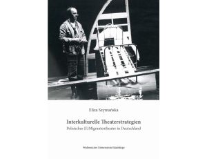 Interkulturelle Theaterstrategien. Polnisches (E)Migrantentheater in Deutschland