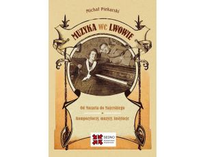 Muzyka we Lwowie Od Mozarta do Majerskiego Kompozytorzy muzycy instytucje