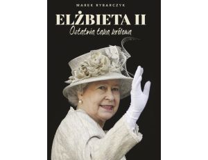 Elżbieta II Ostatnia taka królowa