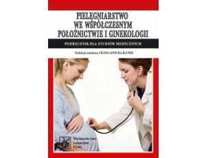 Pielęgniarstwo we współczesnym położnictwie i ginekologii. Podręcznik dla studiów medycznych