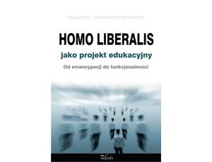 Homo liberalis jako projekt edukacyjny Od emancypacji do funkcjonalności