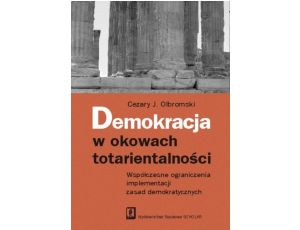 Demokracja w okowach totarientalności Współczesne ograniczenia implementacji zasad demokratycznych