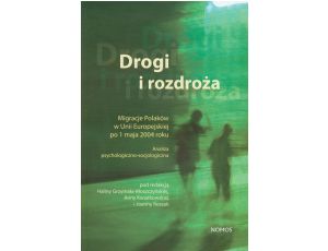 Drogi i rozdroża Migracje Polaków w Unii Europejskiej po 1 maja 2004 roku. Analiza psychologiczno - socjologiczna