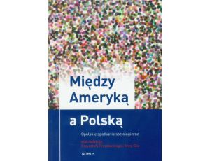 Między Ameryką a Polską Opolskie spotkania socjologiczne