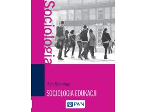 Socjologia edukacji Teorie, koncepcje, pojęcia