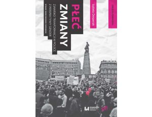Płeć zmiany Zjawisko transformacji w Polsce z perspektywy gender. Wydanie drugie zmienione i poprawione