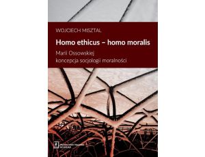 Homo ethicus homo moralis. Marii Ossowskiej koncepcja socjologii moralności Marii Ossowskiej koncepcja socjologii moralności