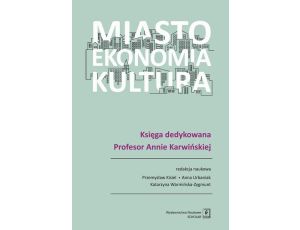 Miasto, ekonomia, kultura Księga dedykowana Profesor Annie Karwińskiej
