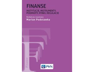 Finanse Instytucje, instrumenty, podmioty, rynki, regulacje