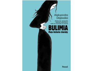 Bulimia. Moja historia choroby