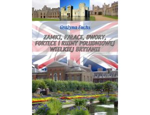 Zamki, pałace, dwory, fortece i ruiny południowej Wielkiej Brytanii