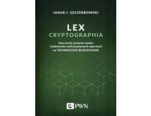 Lex cryptographia Znaczenie prawne umów i jednostek rozliczeniowych opartych na technologii Blockchain