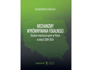 Mechanizmy wyrównywania fiskalnego. Studium empiryczne gmin w Polsce w latach 2004-2014