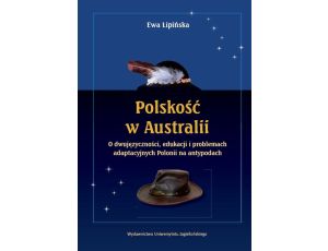 Polskość w Australii o dwujęzyczności, edukacji i problemach adaptacyjnych Polonii na antypodach