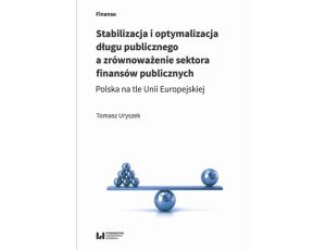 Stabilizacja i optymalizacja długu publicznego a zrównoważenie sektora finansów publicznych Polska na tle Unii Europejskiej