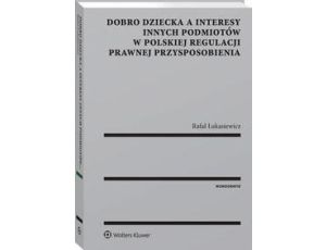Dobro dziecka a interesy innych podmiotów w polskiej regulacji prawnej przysposobienia
