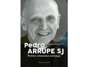 Pedro Arrupe SJ. Portret człowieka wolnego